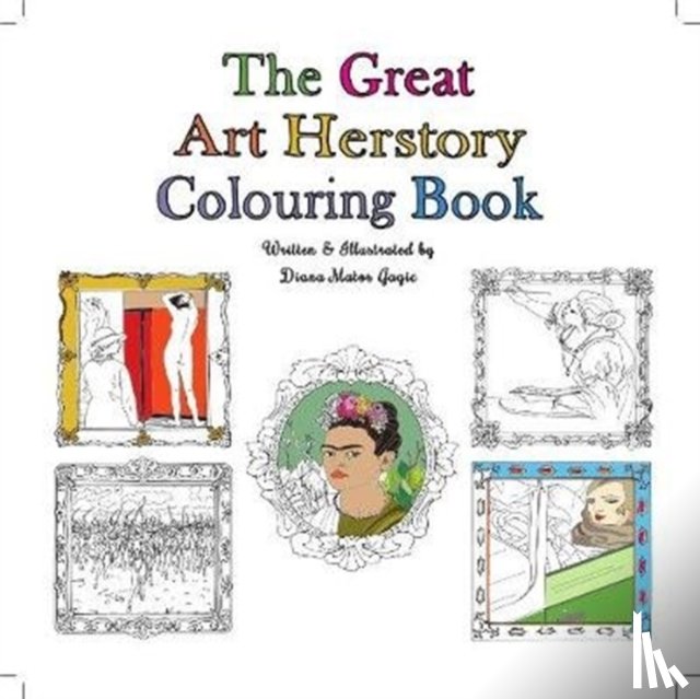 Gagic, Diana Matos - The Great Art Herstory Colouring Book