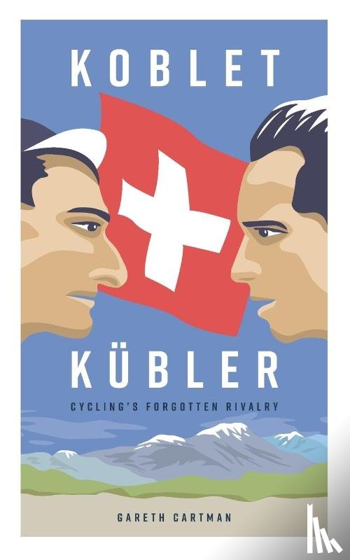 Cartman, Gareth - Koblet + Kubler - Cycling's Forgotten Rivalry