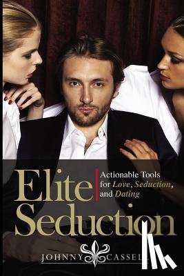 Chai, Nate - Elite Seduction: Actionable Tools for Love, Seduction, and Dating