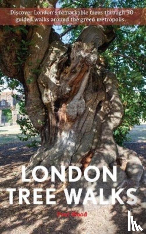 Wood, Paul - London Tree Walks