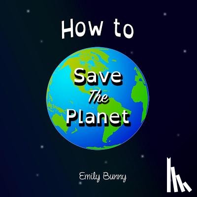 Emily Bunny - How to Save the Planet