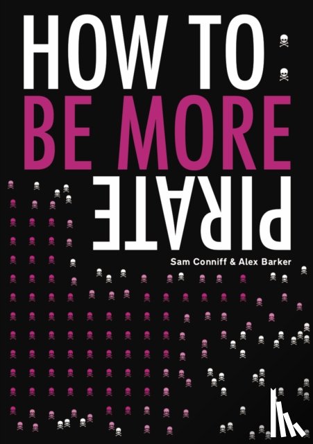 Conniff, Sam, Barker, Alex - How To: Be More Pirate