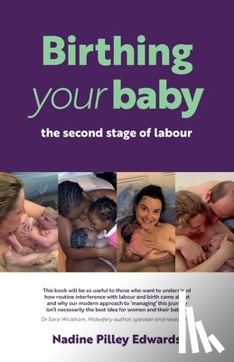 Edwards, Nadine Pilley - Birthing your baby: the second stage of labour