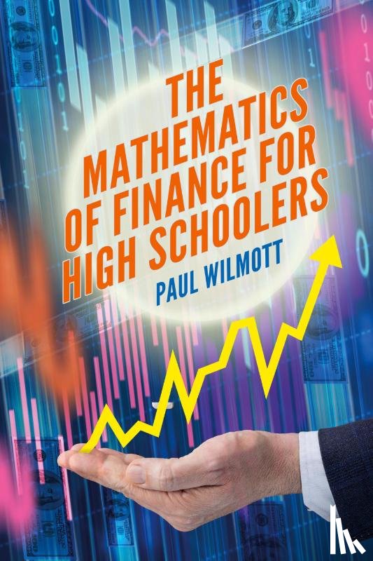 Wilmott, Paul - The Mathematics of Finance for High Schoolers