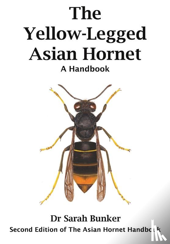 Bunker, Sarah - The Yellow-Legged Asian Hornet - A Handbook