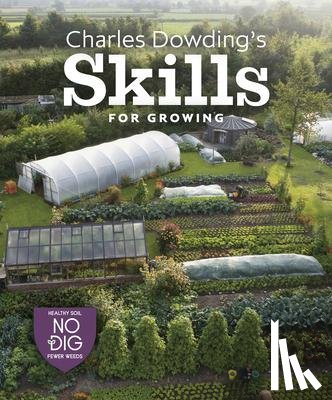 Dowding, Charles - Charles Dowding's Skills For Growing