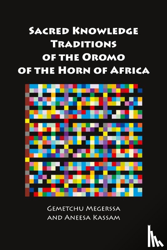 Megerssa, Gemetchu, Kassam, Aneesa - Sacred Knowledge Traditions of the Oromo of the Horn of Africa