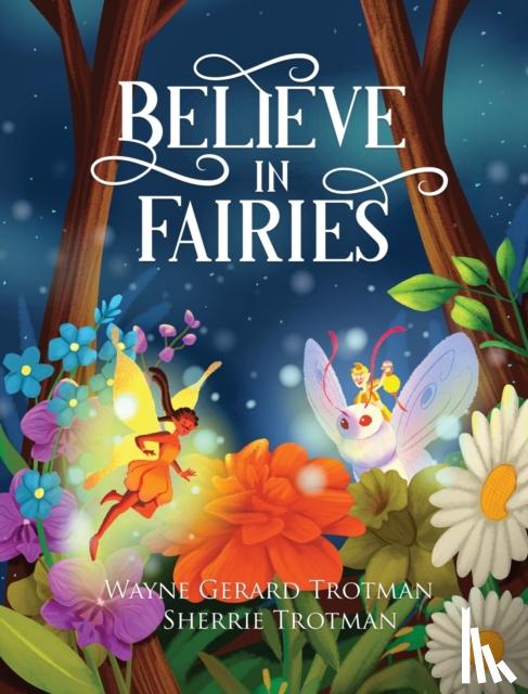 Trotman, Wayne Gerard, Trotman, Sherrie - Believe in Fairies