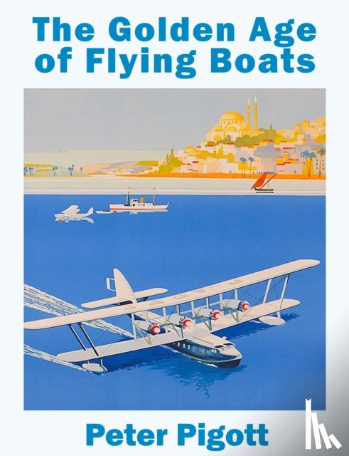 Piggot, Peter - The Golden Age of Flying Boats