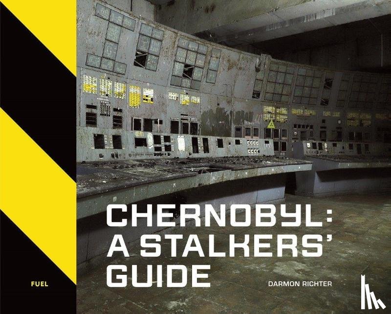 Richter, Darmon, FUEL - Chernobyl: A Stalkers’ Guide