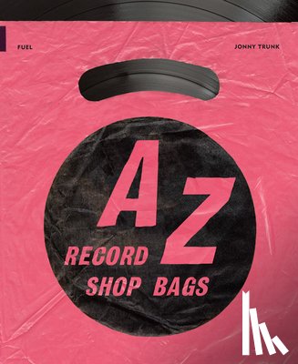Trunk, Jonny, Savage, Jon, FUEL - A-Z of Record Shop Bags: 1940s to 1990s