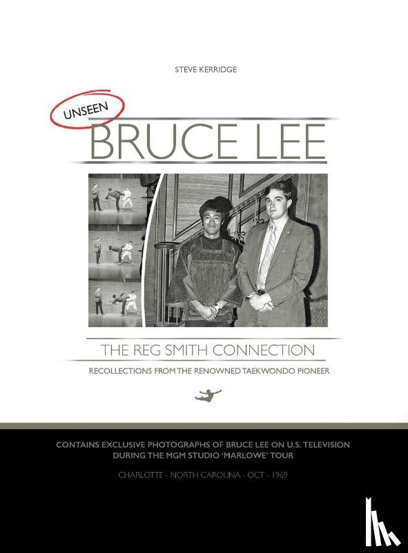Kerridge, Steve - UNSEEN BRUCE LEE - The Reg Smith Connection
