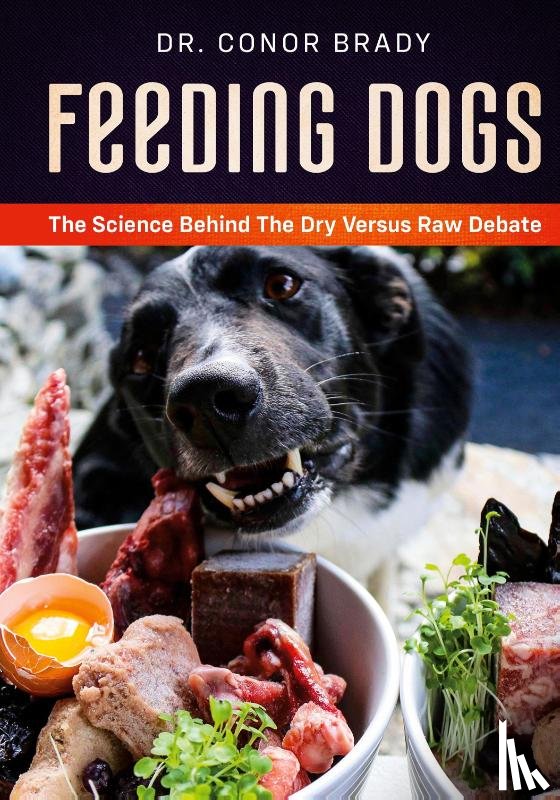 Brady, Conor - Feeding Dogs Dry Or Raw? The Science Behind The Debate