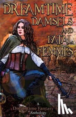  - Dreamtime Damsels & Fatal Femmes