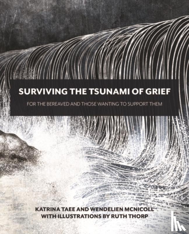 Taee, Katrina, McNicoll, Wendelien - Surviving the Tsunami of Grief