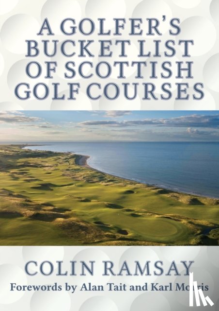 Ramsay, Colin - A Golfer's Bucket List of Scottish Golf Courses