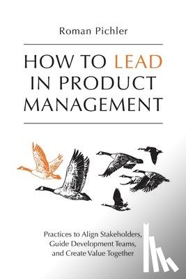 Pichler, Roman - How to Lead in Product Management
