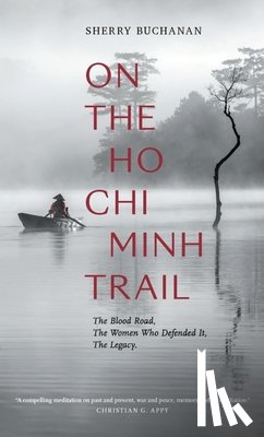 Buchanan, Sherry - On The Ho Chi Minh Trail - The Blood Road, The Women Who Defended It, The Legacy