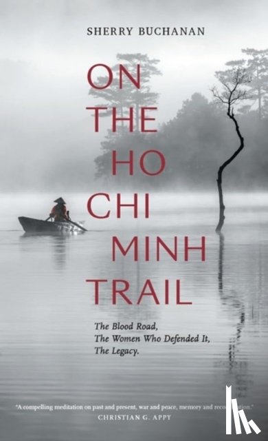 Buchanan, Sherry - On The Ho Chi Minh Trail – The Blood Road, The Women Who Defended It, The Legacy