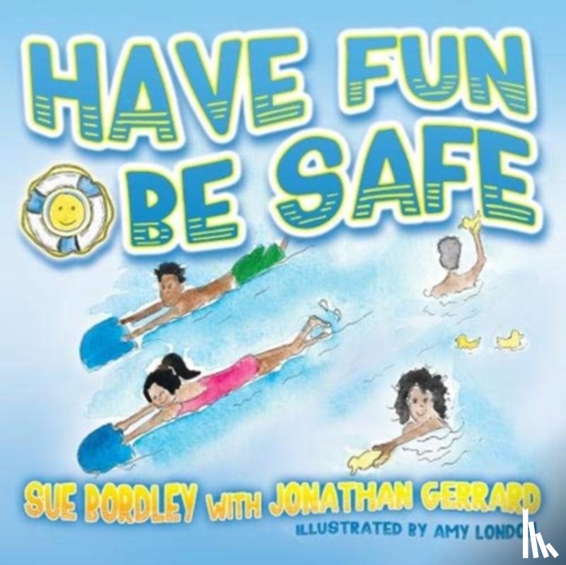 Bordley, Sue - Have Fun, Be Safe