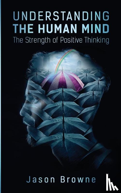 Browne, Jason - Understanding the Human Mind The Strength of Positive Thinking