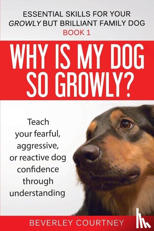 Courtney, Beverley - Why is my dog so growly?