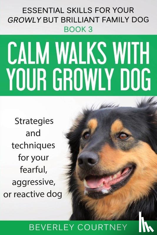Courtney, Beverley - Calm walks with your Growly Dog