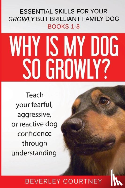 Courtney, Beverley - Essential Skills for your Growly but Brilliant Family Dog