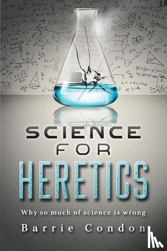 Condon, Barrie - Science for Heretics