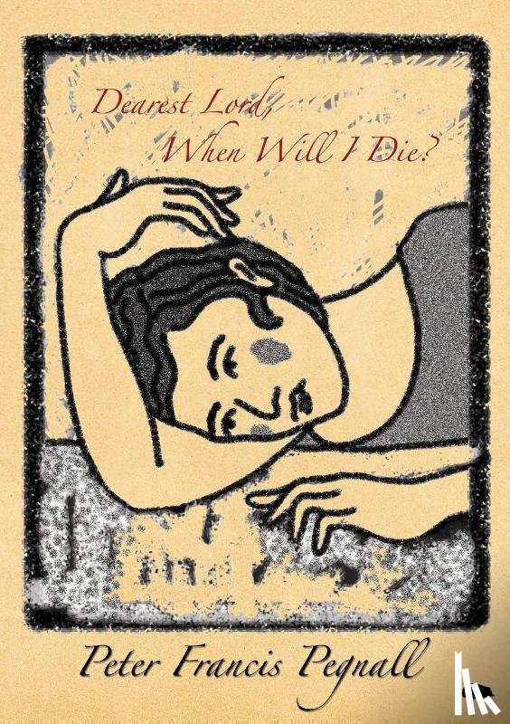 Pegnall, Peter Francis - Dearest Lord, When Will I Die?