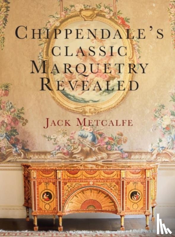 Metcalfe, Jack - Chippendale's classic Marquetry Revealed