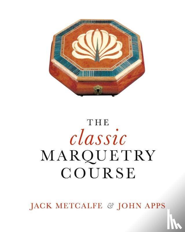 Metcalfe, Jack, Apps, John - The classic Marquetry Course