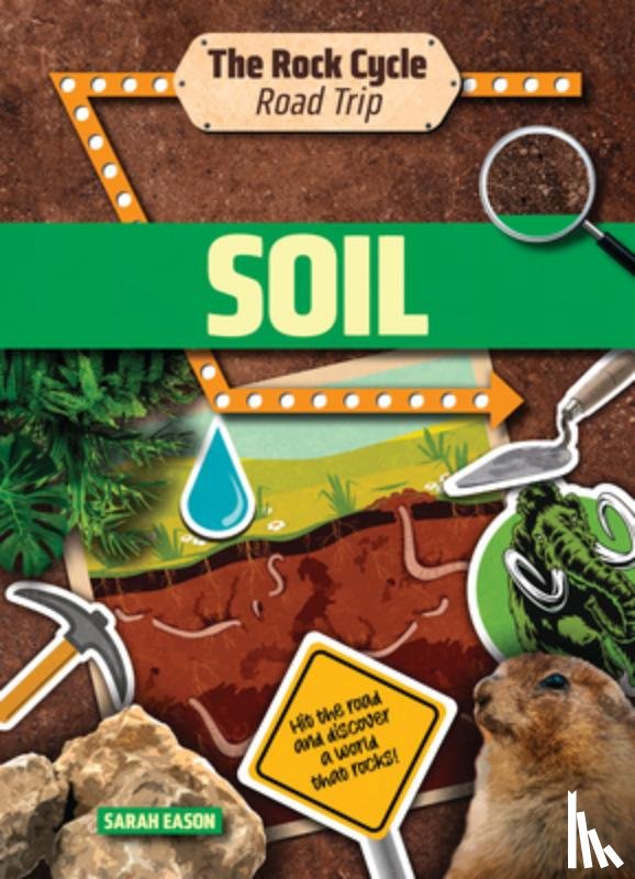 Eason, Sarah - Soil: Hit the Road and Discover a World That Rocks!