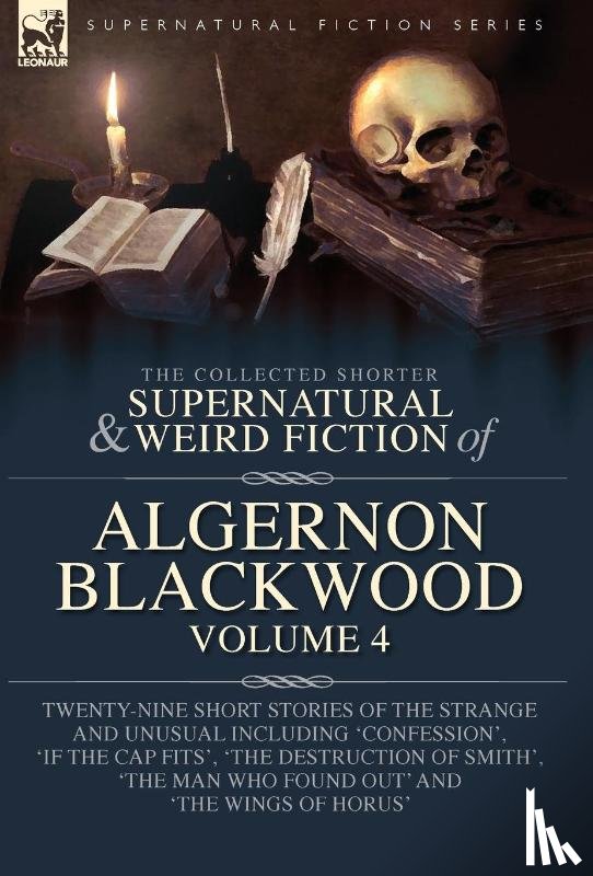 Blackwood, Algernon - Blackwood, A: Collected Shorter Supernatural & Weird Fiction