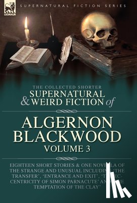 Blackwood, Algernon - Blackwood, A: Collected Shorter Supernatural & Weird Fiction