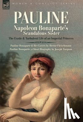 Fleischman, Hector - Pauline. Napoleon Bonaparte's Scandalous Sister: The Exotic and Turbulent Life of an Imperial Princess