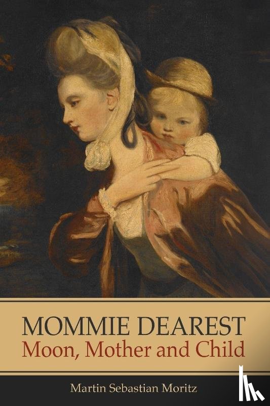 Moritz, Martin Sebastian - Mommie Dearest: Moon, Mother and Child