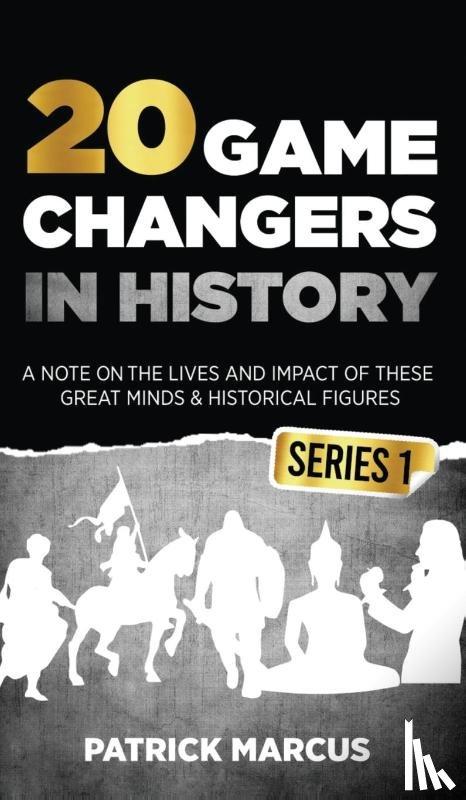 Marcus, Patrick - 20 Game Changers In History (Series 1); A Note on the Lives and Impact of these Great Minds & Historical Figures (Edison, Freud, Mozart, Joan Of Arc, Jesus, Gandhi, Einstein, Buddha, and more)