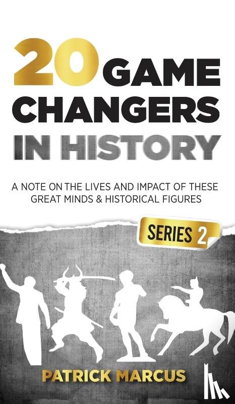 Marcus, Patrick - 20 Game Changers In History (Series 2); A Note on the Lives and Impact of these Great Minds & Historical Figures (Tesla, Jung, Napoleon, Anne Frank, Darwin, Aurelius, Plato, and more)