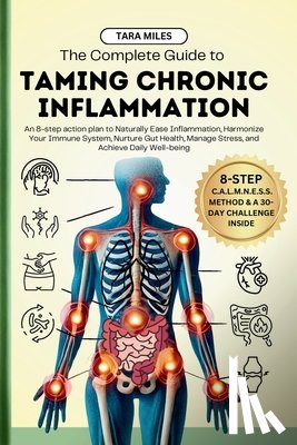 Miles, Tara - The Complete Guide to Taming Chronic Inflammation