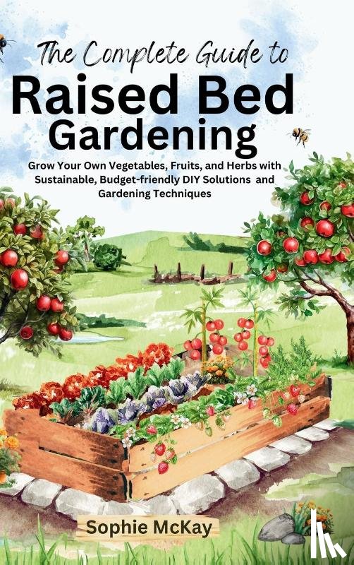 Mckay, Sophie - The Complete Guide to Raised Bed Gardening