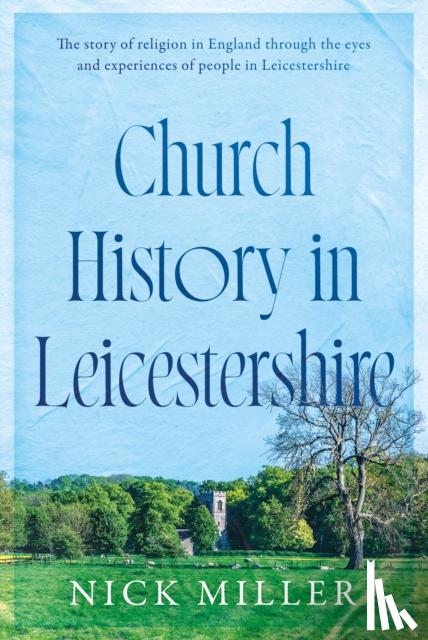 Miller, Nick - Church History in Leicestershire