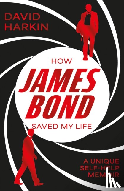 Harkin, David - How James Bond Saved My Life