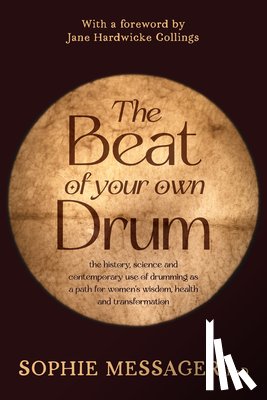Messager, Sophie - The Beat of Your Own Drum (Rww): The History, Science, and Contemporary Use of Drumming as a Path for Women's Wisdom, Health, and Transformation