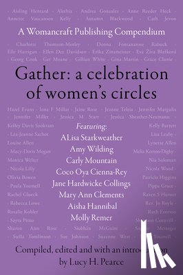 Pearce, Lucy H. - Gather: A Celebration of Women's Circles: A Womancraft Publishing Compendium