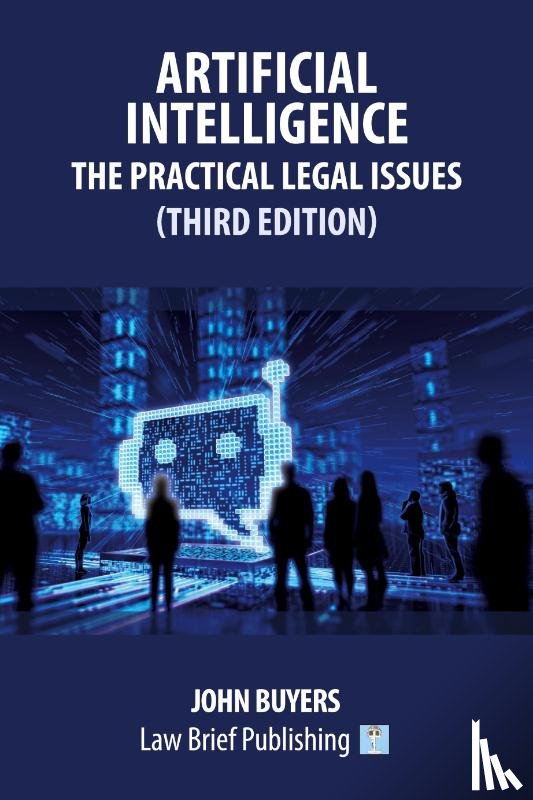 Buyers, John - Artificial Intelligence - The Practical Legal Issues (Third Edition)