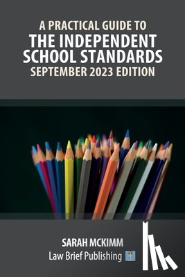 McKimm, Sarah - A Practical Guide to the Independent School Standards - September 2023 Edition