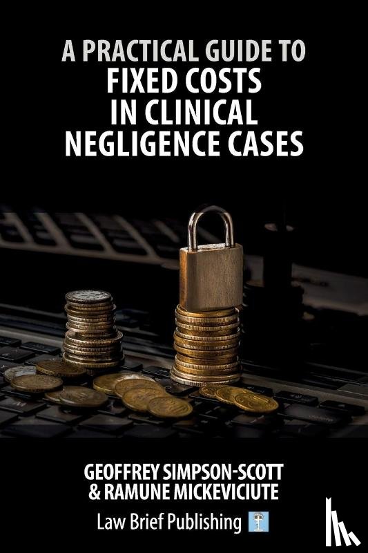 Simpson-Scott, Geoffrey, Mickeviciute, Ramune - A Practical Guide to Fixed Costs in Clinical Negligence Cases