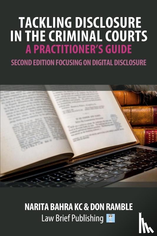 Bahra, Narita, Ramble, Don - Tackling Disclosure in the Criminal Courts - A Practitioner's Guide (Second Edition Focusing on Digital Disclosure)