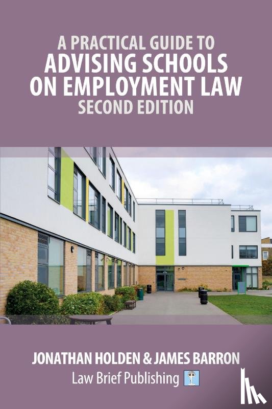 Holden, Jonathan, Barron, James - A Practical Guide to Advising Schools on Employment Law - Second Edition